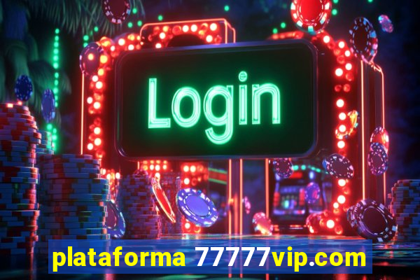 plataforma 77777vip.com